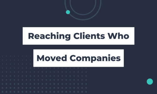 Best Tactics When Reaching Out to Clients Who Have Moved Companies (4)