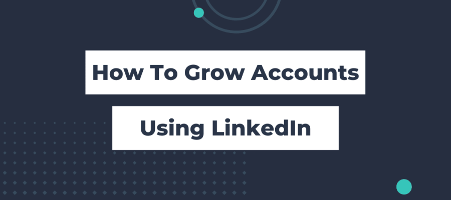 How To Grow Accounts Using LinkedIn (2)