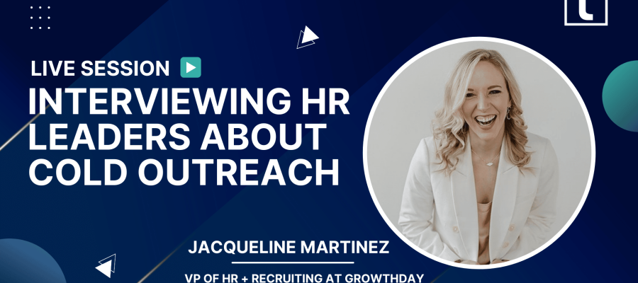 INTERVIEWING HR LEADERS ABOUT COLD OUTREACH JACQUELINE MARTINEZ