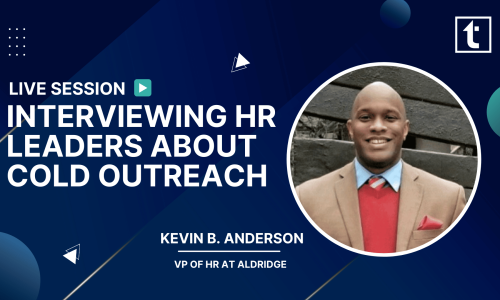 _INTERVIEWING HR LEADERS ABOUT COLD OUTREACH KEVIN B. ANDERSON