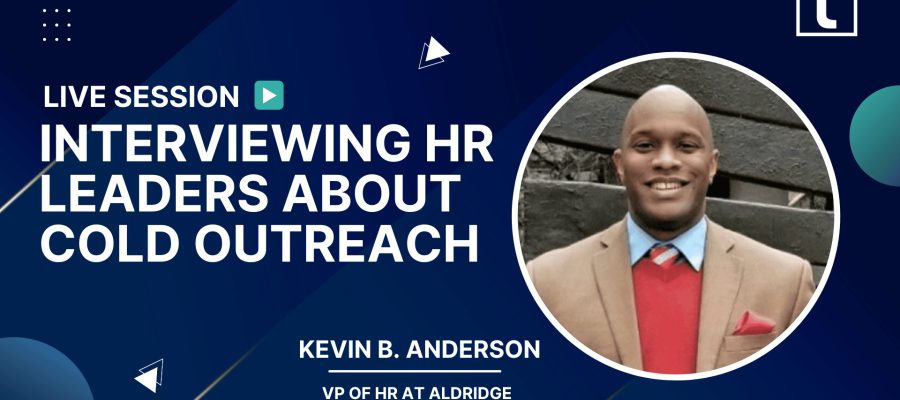 _INTERVIEWING HR LEADERS ABOUT COLD OUTREACH KEVIN B. ANDERSON